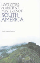 Lost Cities and Ancient Mysteries of South America