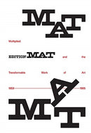 Multiplied – Edition MAT and the Transformable Work of Art, 1959–1965