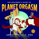 Explorer''s Guide to Planet Orgasm
