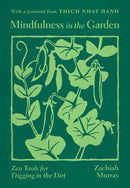 Mindfulness in the Garden : Zen Tools for Digging in the Dirt-9780938077527