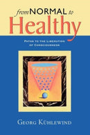 From Normal to Healthy : Paths to the Liberation of Consciousness-9780940262102
