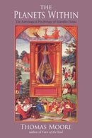 The Planets Within : The Astrological Psychology of Marsilio Ficino-9780940262287