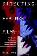 Directing Feature Films : The Creative Collaboration Between Directors, Writers, and Actors-9780941188432
