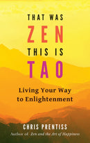 That Was ZEN, This is Tao : Living Your Way to Enlightenment-9780943015781