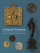 Living with Sculpture – Presence and Power in Europe, 1400–1750
