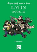 So You Really Want To Learn Latin Book 3-9780946095650