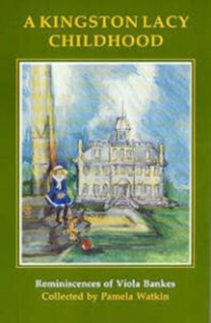 A Kingston Lacy Childhood : Reminiscences of Viola Bankes-9780946159338