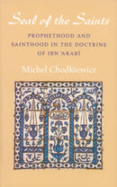 The Seal of the Saints : Prophethood and Sainthood in the Doctrine of Ibn 'Arabi-9780946621408