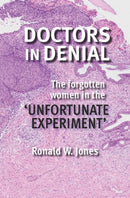 Doctors in Denial : The Forgotten Women in the 'Unfortunate Experiment'-9780947522438