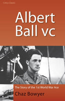 Albert Ball VC : The Story of the 1st World War Ace-9780947554897