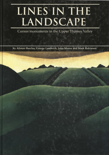 Lines in the Landscape: Cursus Monuments in the Upper Thames Valley