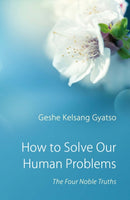 How to Solve Our Human Problems : The Four Noble Truths-9780948006371