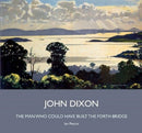 John Dixon : The Man Who Could Have Built the Forth Bridge-9780951048887