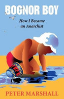 Bognor Boy : How I Became an Anarchist-9780951106976