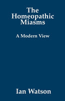 The Homeopathic Miasms : A Modern View-9780951765784