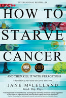 How to Starve Cancer : ...and Then Kill It with Ferroptosis-9780951951743
