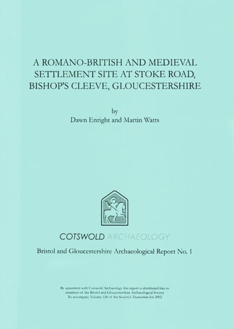 A Romano-British and Medieval Settlement Site at Stoke Road, Bishop's Cleeve, Gloucestershire : Excavations in 1997-9780952319665
