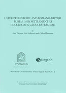 Later Prehistoric and Romano-British Burial and Settlement at Hucclecote, Gloucestershire : Excavations in Advance of the Gloucester Business Park Link Road, 1998-9780952319672