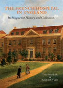 The French Hospital in England : Its Huguenot History and Collections-9780952432272