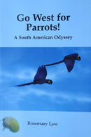 Go West for Parrots! : A South American Odyssey-9780953133765