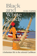 Black and White Sands : A Bohemian Life in the Colonial Caribbean-9780953222445