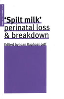 Spilt Milk : Perinatal Loss and Breakdown-9780953710515