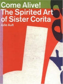 Come Alive : The Spirited Art of Sister Corita-9780954502522