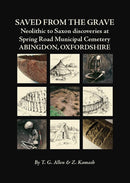 Saved from the Grave: Neolithic to Saxon Discoveries at Spring Road Municipal Cemetery, Abingdon, Oxfordshire, 1990-2000