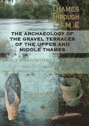Archaeology of the Gravel Terraces of the Upper and Middle Thames: Early Prehistory to 1500 BC