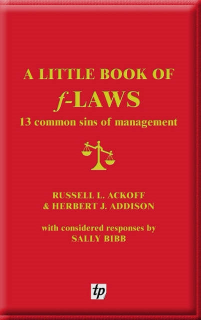 A Little Book of F-laws : 13 Common Sins of Management-9780955008115
