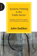 Systems Thinking in the Public Sector : The Failure of the Reform Regime.... and a Manifesto for a Better Way-9780955008184