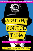 Wasting Police Time : The Crazy World of the War on Crime-9780955285417