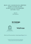 Iron Age and Romano-British Agriculture in the North Gloucestershire Severn Vale-9780955353437