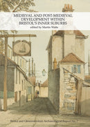 Medieval and Post-Medieval Development within Bristol's Inner Suburbs-9780955353444