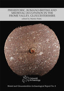 Prehistoric, Romano-British and Medieval Occupation in the Frome Valley, Gloucestershire-9780955353451