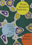From Atoms to Patterns : Crystal Structure Designs from the 1951 Festival of Britain-9780955374111