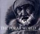 The Polar World : The Unique Vision of Sir Wally Herbert-9780955525513