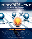 The Complete IT Recruitment Survival Guide : The Ultimate Instruction Manual for IT Recruitment Consultants and HR-9780955636301