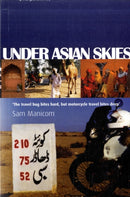 Under Asian Skies : Eye Opening Motorcycle Adventure Through the Cultures and Colours of Asia-9780955657306