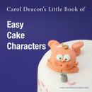 Carol Deacon's Little Book of Easy Cake Characters-9780955695421