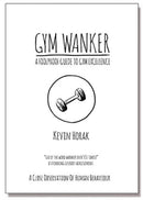 Gym Wanker a Foolproof Guide to Gym Excellence : A Close Observation of Human Behaviour-9780955776946
