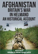 Afghanistan - Britain's War in Helmand : A Historical Account of the UK's Fight Against the Taliban-9780955781339
