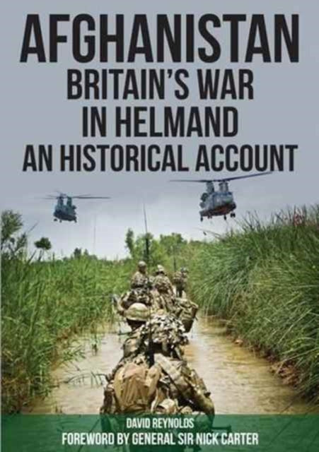 Afghanistan - Britain's War in Helmand : A Historical Account of the UK's Fight Against the Taliban-9780955781339