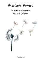 Freedom's Flowers : The Effects of Domestic Abuse on Children-9780955882746
