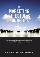 The Marketing Director's Handbook : The Definitive Guide to Superior Marketing for Business and Boardroom Success Volume 1-9780955886003
