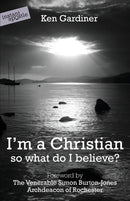 I'm a Christian, So What Do I Believe?-9780955913594