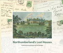 Northumberland's Lost Houses : A Picture Postcard history-9780955939587