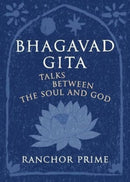 Bhagavad Gita : Talks Between the Soul and God-9780956184610