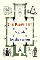 Old Parish Life : A guide for the curious-9780956204622