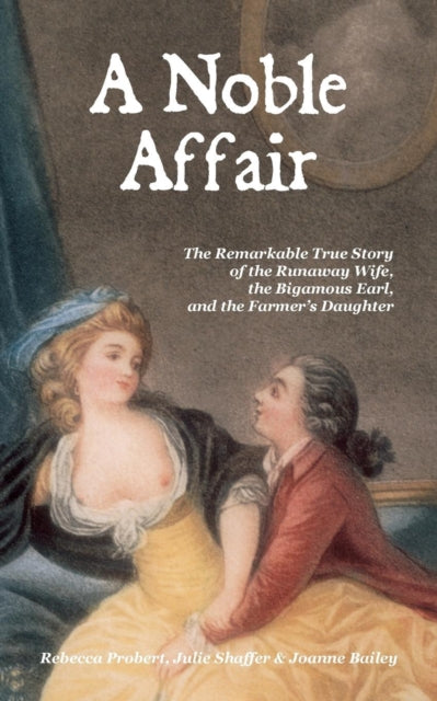 A Noble Affair : The Remarkable True Story of the Runaway Wife, the Bigamous Earl, and the Farmer's Daughter-9780956384782